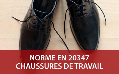 Norme EN 20347 : la norme des chaussures de travail