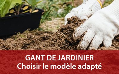 Gant de jardinier : choisir le modèle adapté