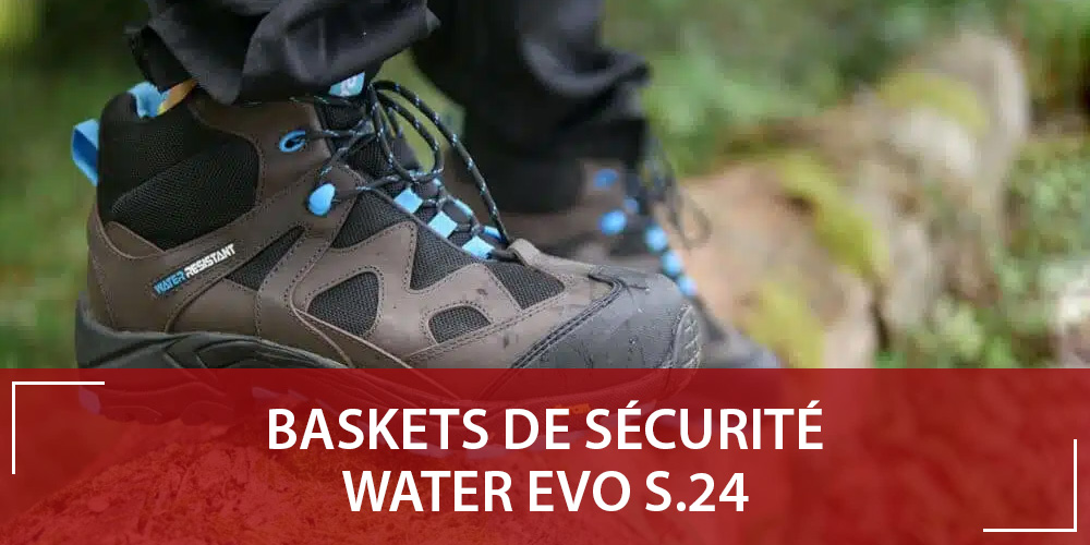 WATER EVO S.24 : des baskets de sécurité montantes et imperméables